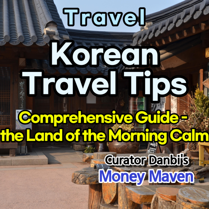 Korean Travel 8 Tips: A Comprehensive Guide - Exploring The Land Of The Morning Calm - 큐레이터 단비 